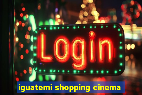 iguatemi shopping cinema